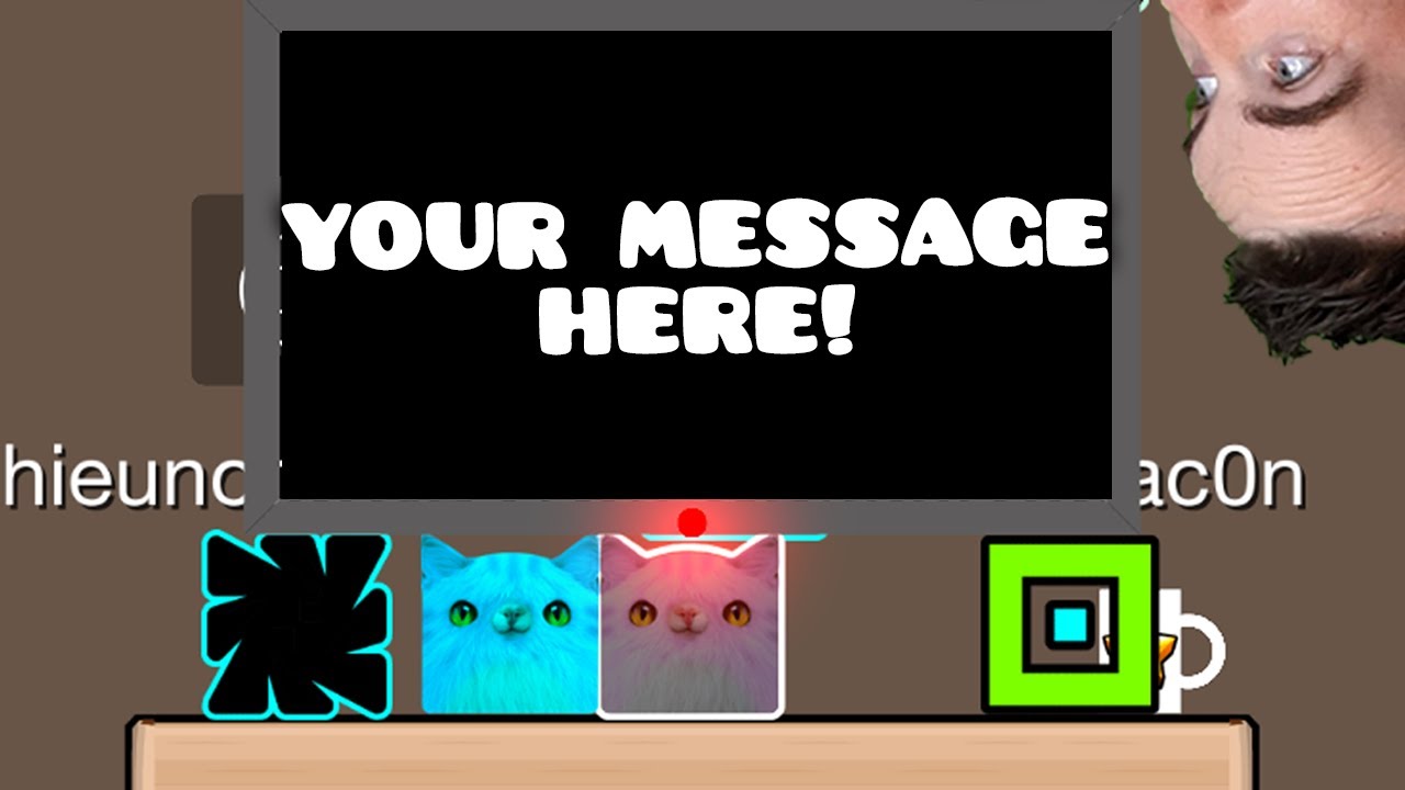 Geometry Dash: YOUR MESSAGE HERE - ([LEVEL REQUEST ID IN LIVE CHAT ...