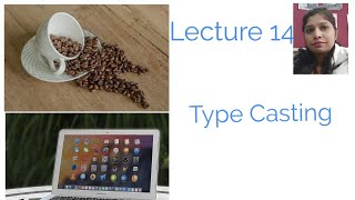 Lecture 14: Type Casting