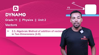 Grade 11 || Physics || Unit 2 || Part 4 || 2.3 Algebraic Method of addition of Vectors in 2-D