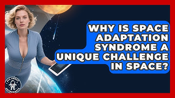 Why Is Space Adaptation Syndrome A Unique Challenge In Space? - All About Astronauts