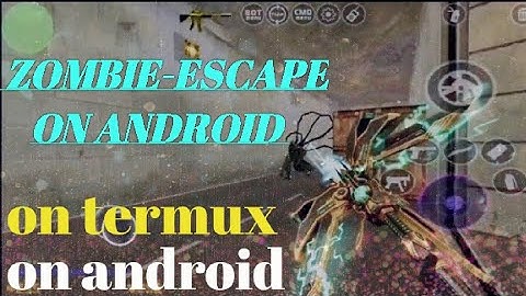 zombie-escape beta on android runing with termux cs1.6 android [HH]