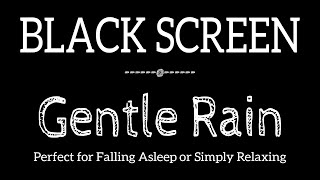 Best Gentle Rain Sounds for Sleeping & Relaxing Black Screen, Soft Rain Sounds