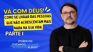 Vá com Deus: Como se livrar das pessoas que não acrescentam mais nada na sua vida- Parte I #93