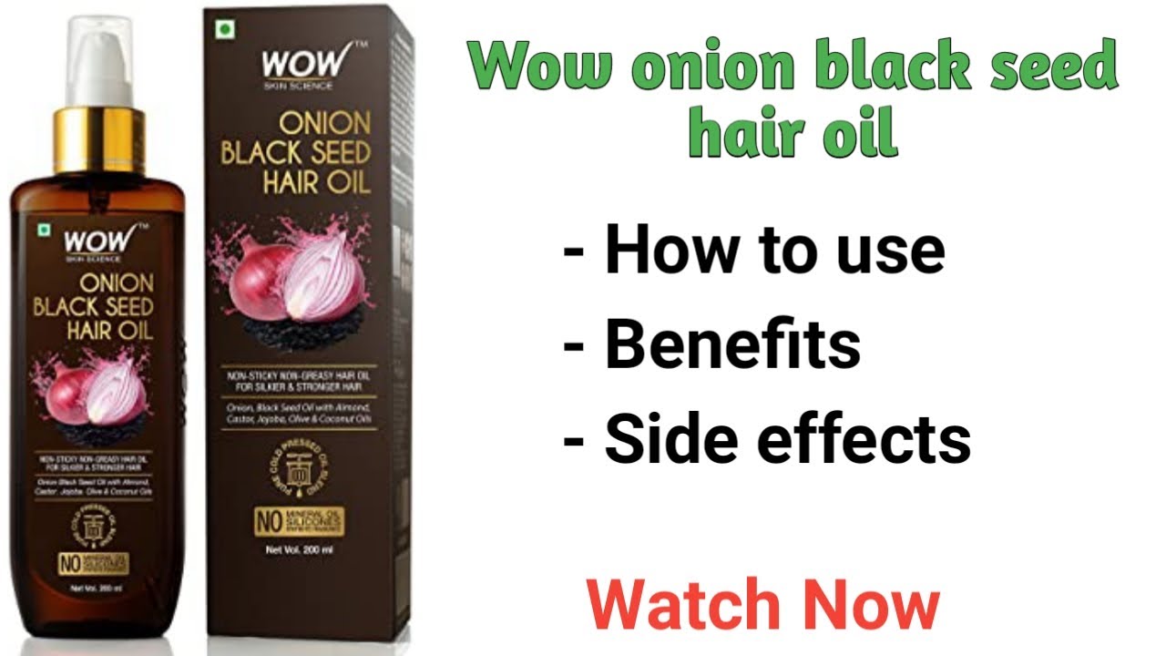 Wow onion black seed hair oil - how to use/benefits/side effects