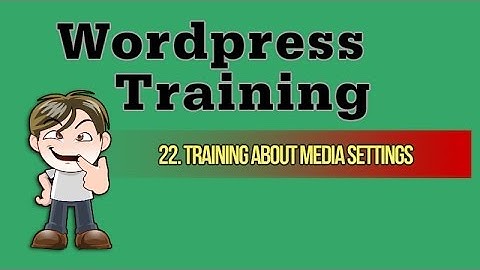 How To Make a Wordpress Website - Training About Media Settings [22]