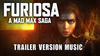FURIOSA: A MAD MAX SAGA Trailer Music Version Official