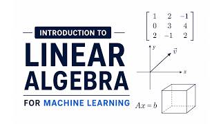 1.1 Introduction to Linear Algebra | Linear Algebra for Machine Learning