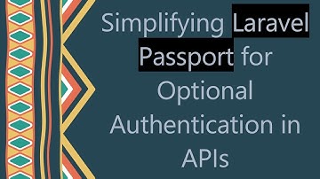Simplifying Laravel Passport for Optional Authentication in APIs
