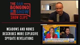 Meadows and Nunes describes more explosive Spygate revelations - Dan Bongino Show Clips