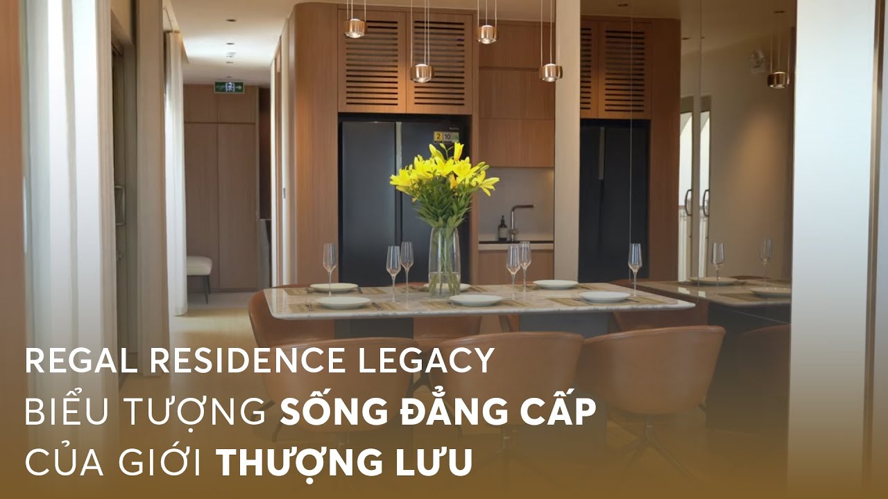 Regal Residence Legacy|Biểu tượng sống đẳng cấp của giới thượng lưu