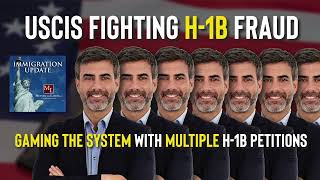USCIS Fighting Fraud and Multiple Petitions Gaming the H-1B System