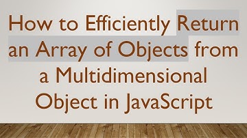 How to Efficiently Return an Array of Objects from a Multidimensional Object in JavaScript