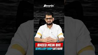Bheed Mein Bhi Jewellery Shop Safe Nahi! | Securex Security System