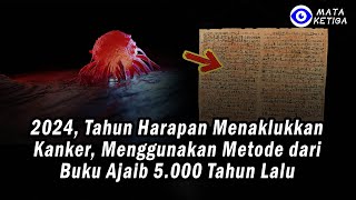 2024, Tahun Harapan Menaklukkan Kanker, Menggunakan Metode dari Buku Ajaib 5 000 Tahun Lalu