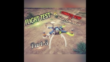 Flight Test || And Complete Setup of || DJI NAZA Flight Controller || Part-3 || by Atechtechnology