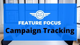 FlipPilot Feature Focus: Marketing Campaign Tracking