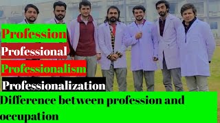 What is professional professionalism#professionalizationdifference between profession and occupation