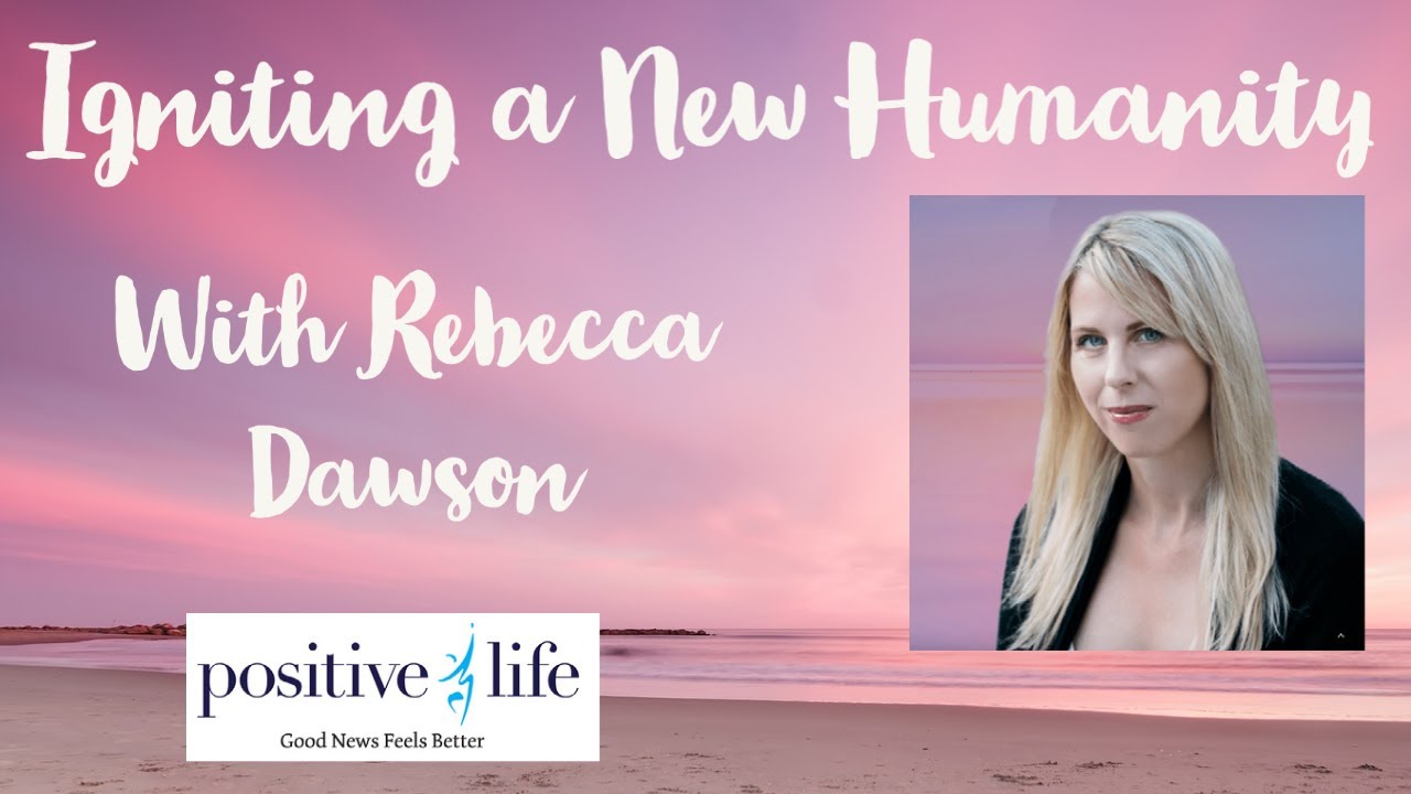 Rebecca Dawson Igniting a New Humanity YouTube