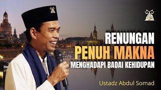 Renungan Penuh Makna - Ustadz Abdul Somad | Menghadapi Badai Kehidupan