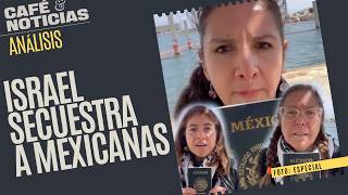 #Análisis ¬ Israel intercepta flotillas con ayuda a Gaza; hay tres mexicanas secuestradas