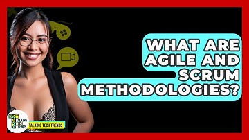 What Are Agile And Scrum Methodologies? - Talking Tech Trends