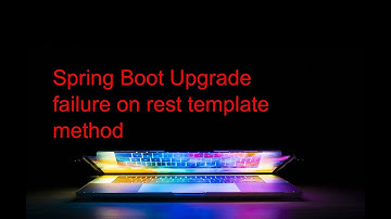 Spring Boot Upgrade failure on rest template method