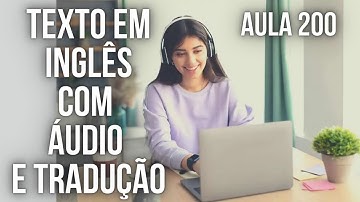 APRENDA INGLÊS COM LEITURA GUIADA - TEXTO EM INGLÊS COM ÁUDIO E TRADUÇÃO #AULA 200