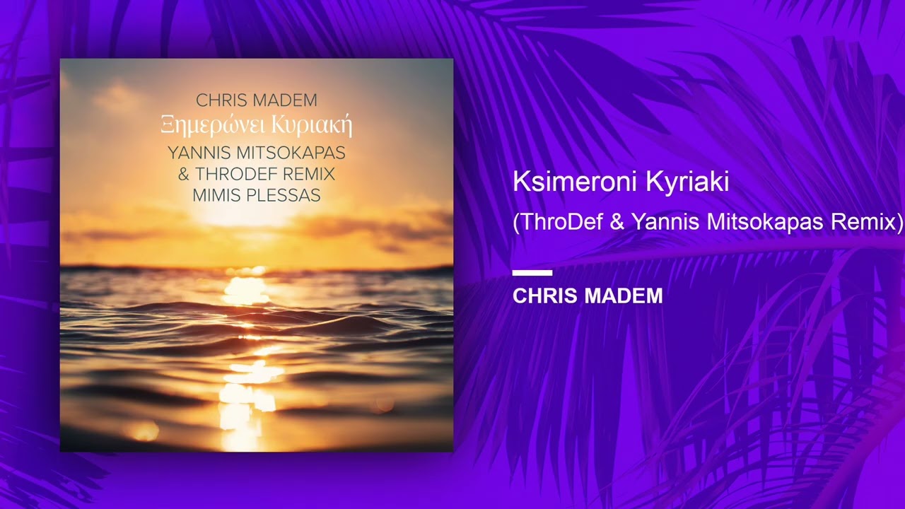 Chris Madem - Ksimeroni Kyriaki (Yannis Mitsokapas & ThroDef Remix)