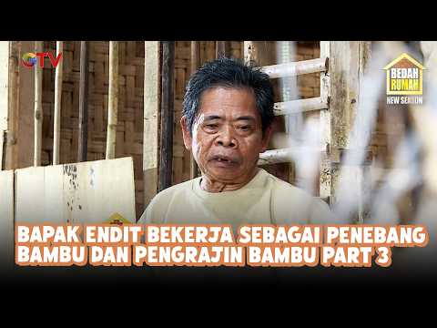 Bapak Endit Bekerja sebagai Penebang Bambu dan Pengrajin Bambu Part 3 | Bedah Rumah