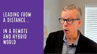 Leading from a Distance in a Remote/Hybrid World