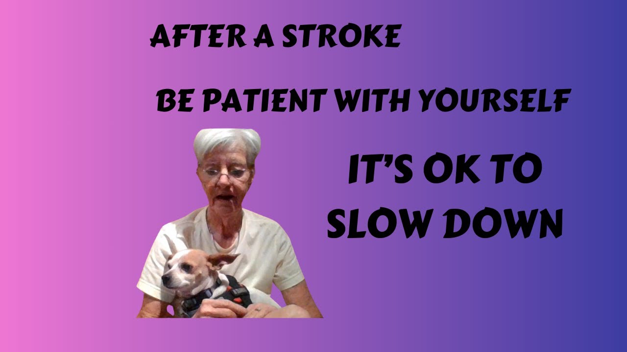 STROKE RECOVERY- I AM GIVING MYSELF PERMISSION TO SLOW DOWN 11-16-2024 ...