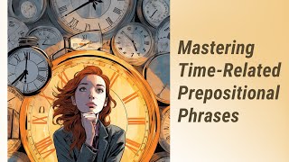 Avoiding Mistakes with Time-Related Prepositional Phrases