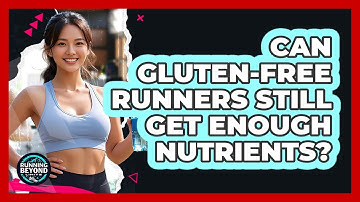 Can Gluten-free Runners Still Get Enough Nutrients? - Running Beyond Limits