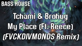 Tchami & Brohug - My Place (Ft. Reece) (FVCKDIVMONDS Remix)