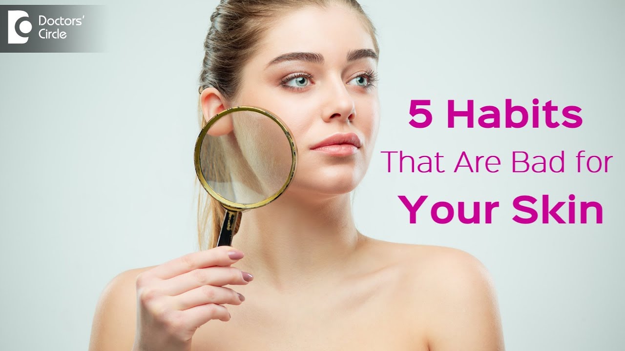 Common skin damaging habits to avoid  in men & women - Dr. Rajdeep Mysore  | Doctors' Circle