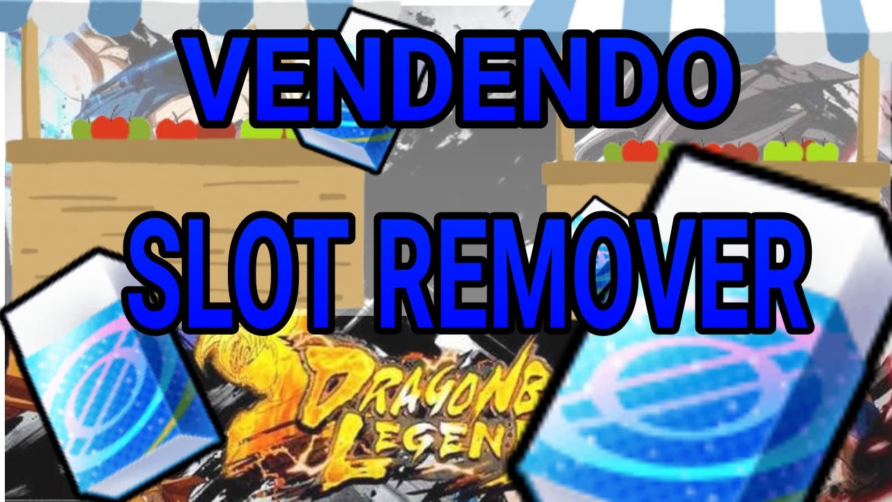 VENDENDO SLOT REMOVER BORRACHA DRAGON BALL LEGENDS YouTube