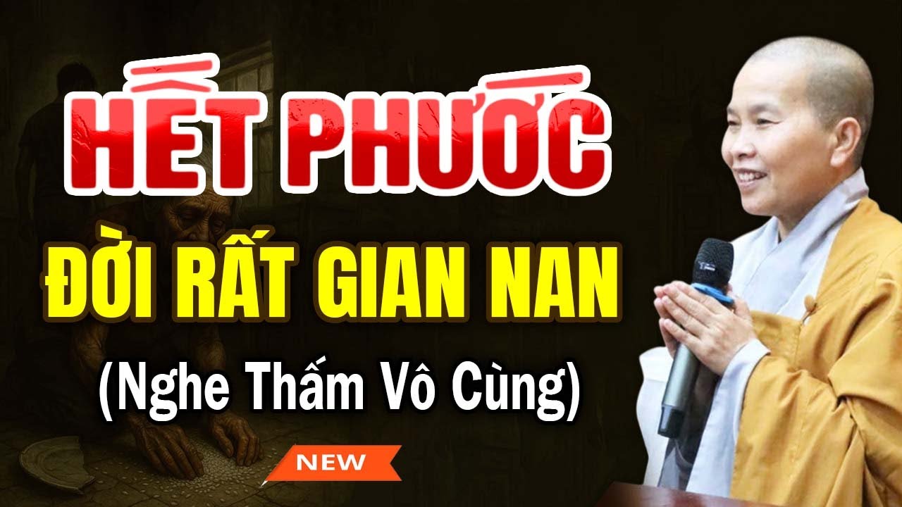 NGƯỜI HẾT PHƯỚC Đời Rất Gian Nan | SC. Thích Nữ Như Lan