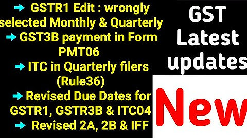 GSTR1 Edit Monthly to Quarterly option, GSTR1 & GSTR3B filing Revised due dates, GST PMT06 New Form