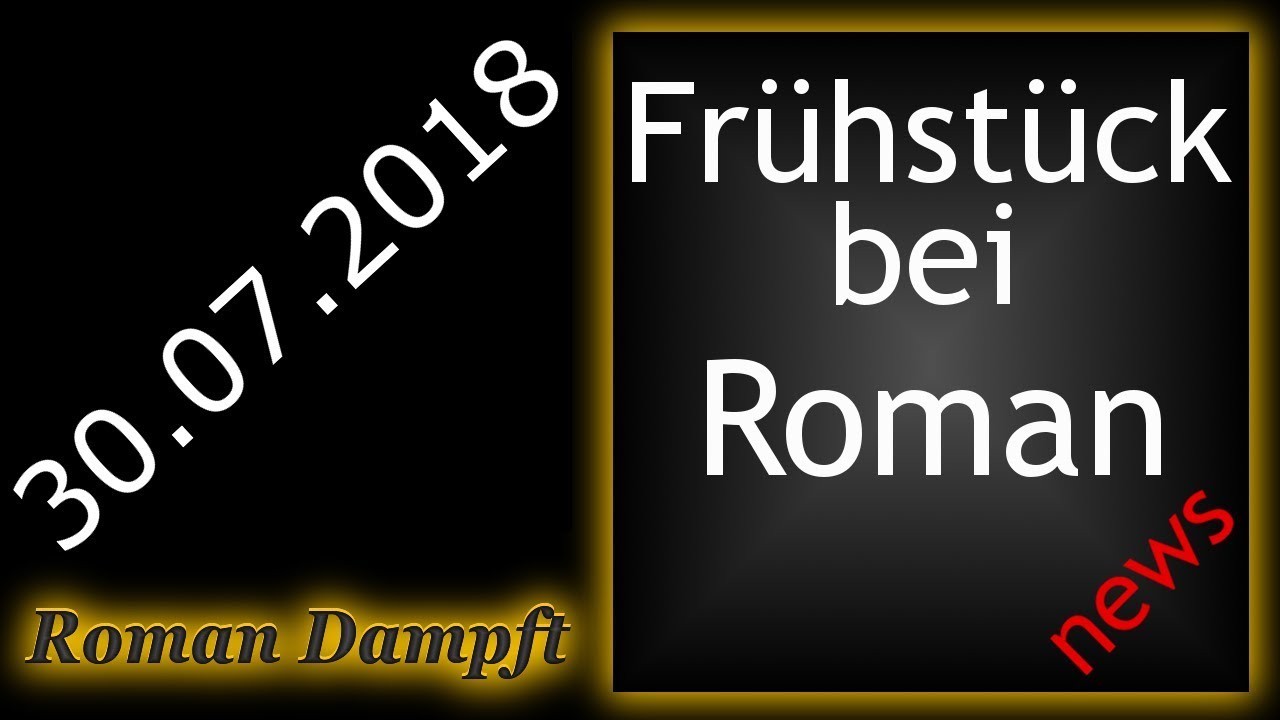 Frühstück bei Roman mit Dampfer News 30 07 2018 HD