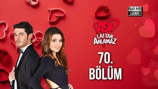 Aşk Laftan Anlamaz 70. Bölüm (1080p)