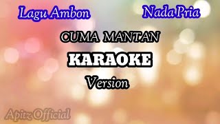 CUMA MANTAN -KARAOKE || Lagu Ambon Terpopuler 2024 Nada Pria