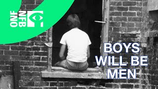 BOYS WILL BE MEN | Full Documentary | National Film Board of Canada
