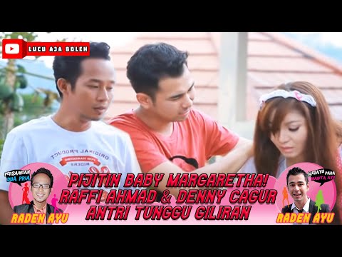 PIJITIN BABY MARGARETHA! RAFFI AHMAD & DENNY CAGUR ANTRI TUNGGU GILIRAN - RADEN AYU