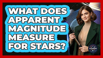 What Does Apparent Magnitude Measure For Stars? - Astronomy Made Simple