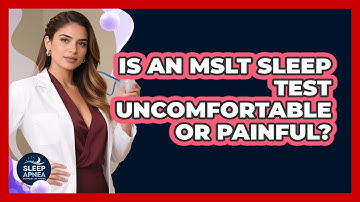 Is An MSLT Sleep Test Uncomfortable Or Painful? - Sleep Apnea Support Network