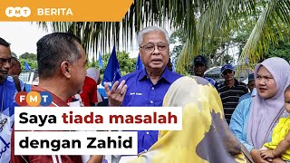 Tiada keretakan dalam Umno, saya tidak ada masalah dengan Zahid, kata Ismail