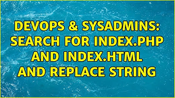 DevOps & SysAdmins: Search for index.php and index.html and replace string (5 Solutions!!)