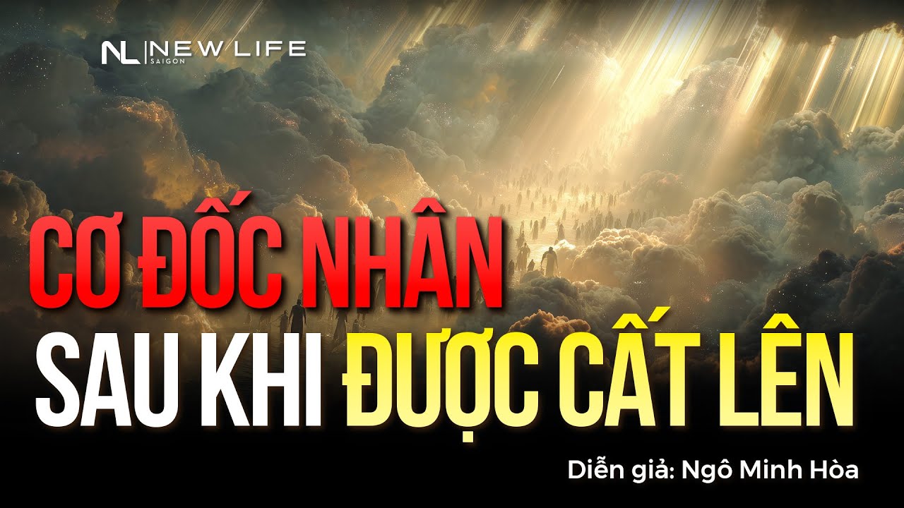 CƠ ĐỐC NHÂN SAU KHI ĐƯỢC CẤT LÊN | Diễn giả: Ngô Minh Hòa