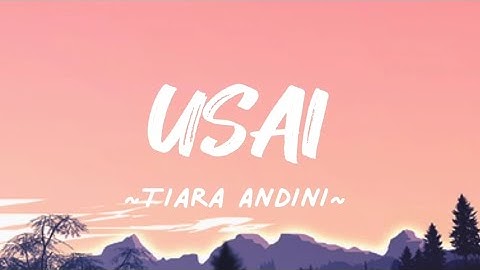 Tiara Andini - Usai (Lirik lagu)