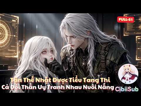 [Full-S1] Tận Thế Nhặt Được Tiểu Tang Thi: Cả Đội Thần Uy Tranh Nhau Nuôi Nấng | Cibiisub
